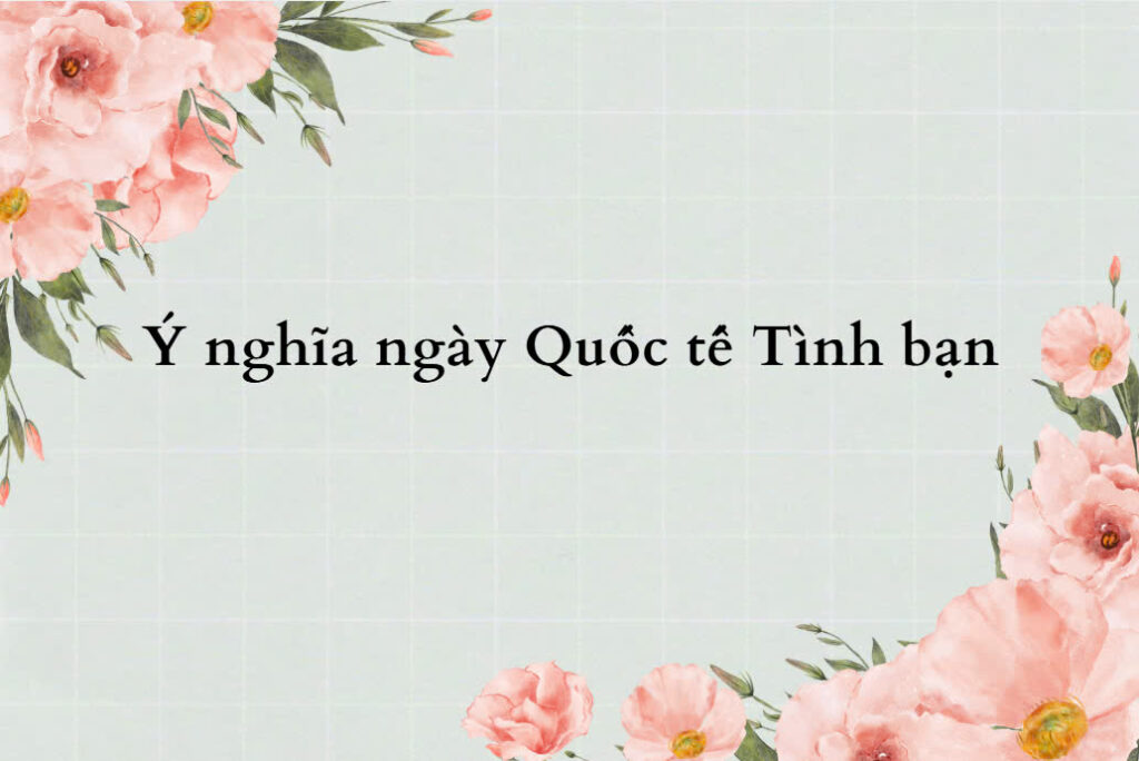 Ngày tình bạn được tổ chức với ý nghĩa đẩy mạnh ngoại giao giữa các nước trên tinh thần hữu nghị, bình đẳng. Ảnh: Thanh Chung